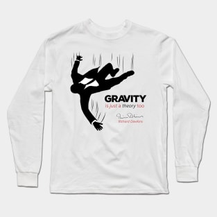 Gravity is just a theory too... Long Sleeve T-Shirt